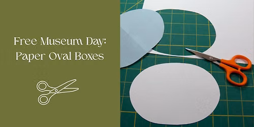 Free Museum Day: Paper Oval Boxes