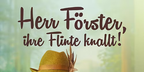 Herr F\u00f6rster, Ihre Flinte knallt!