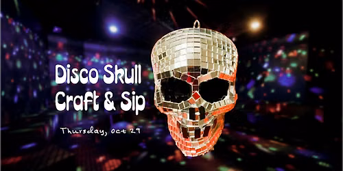 Sip & Craft Night: DISCO SKULLS