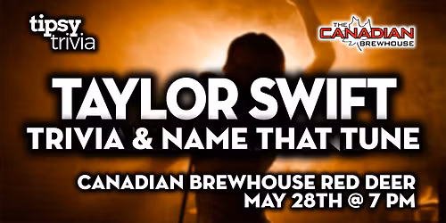 Red Deer: Canadian Brewhouse - Taylor Swift Trivia & NTT - May 28, 7pm
