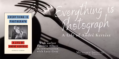 Everything is Photograph: A Life of Andr\u00e9 Kert\u00e9sz