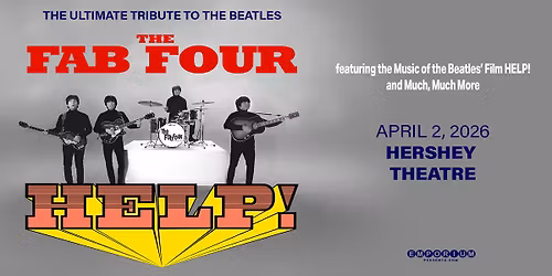 The Fab Four: Tribute to the Beatles' "HELP!" in Hershey