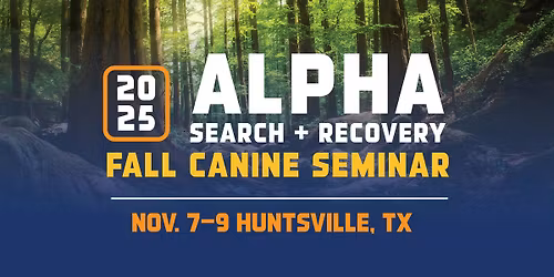 2025 Alpha Search + Recovery Fall Canine Seminar