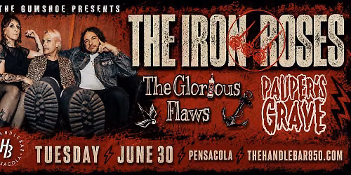 6\/30- THE IRON ROSES, THE GLORIOUS FLAWS, PAUPER'S GRAVE- HANDLEBAR