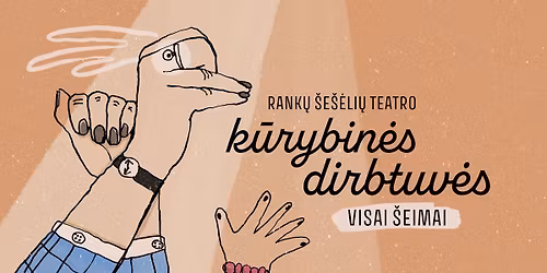 Rank\u0173 \u0161e\u0161\u0117li\u0173 teatro k\u016brybin\u0117s dirbtuv\u0117s visai \u0161eimai