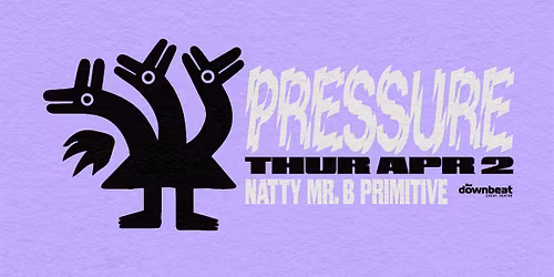 Pressure Thursday and Public Hearing present: Natty, mr.b, Primitive