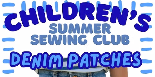 CHILDREN'S SUMMER SEWING CLUB : DENIM PATCHES