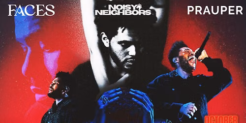 THE WEEKND NIGHT - HALLOWEEN EXPERIENCE - NOISY NEIGHBORS X FACES EVERYWHERE X PRAUPER