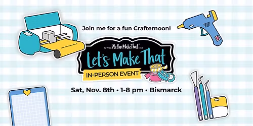 "Let's Make That" Crafting Event: Bismarck
