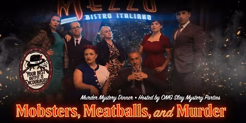  Mobsters, Meatballs, and Murder a Mezzo Bistro Murder Mystery Dinner