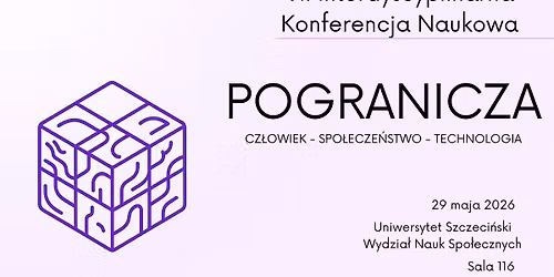VII Interdyscyplinarna Konferencja Naukowa \u201cPogranicza: cz\u0142owiek \u2013 spo\u0142ecze\u0144stwo\u2013 technologia\u201d