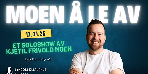 Standup: Kjetil Frivold Moen - Moen \u00e5 le av \/\/ Lyngdal kulturhus