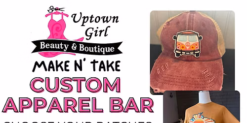 Make N Take Apparel Bar @ Uptown Girl Beauty & Boutique