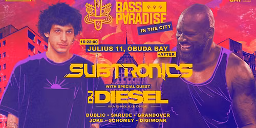 BASS PARADISE in the City: SUBTRONICS, DJ DIESEL aka Shaquille O'Neal - \u00d3buda Bay - 2026.07.11.