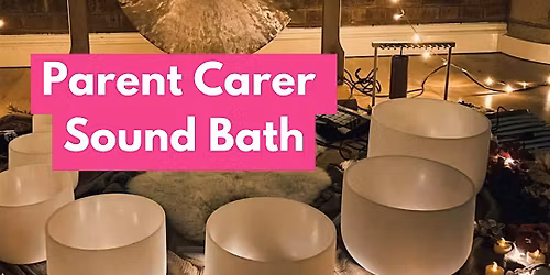 Parent Carer Sound Bath - Worcester