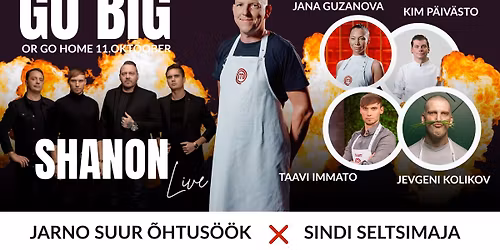 GO BIG OR GO HOME: Jarno Suur Õhtusöök @Sindi Seltsimajas, SHANON LIVE! 