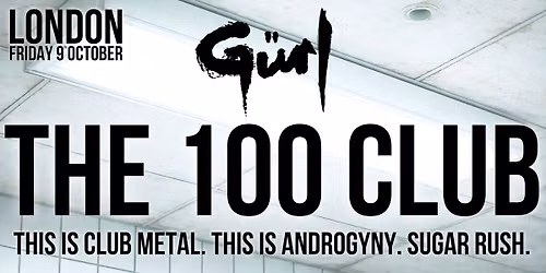 G\u00dcRL - LIVE AT THE 100 CLUB - London, Fri 09\/10\/2026