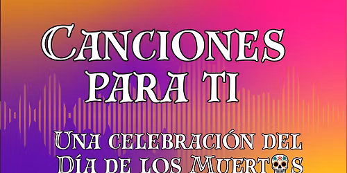 Canciones para ti (Songs for You): Una celebraci\u00f3n del D\u00eda de los Muertos