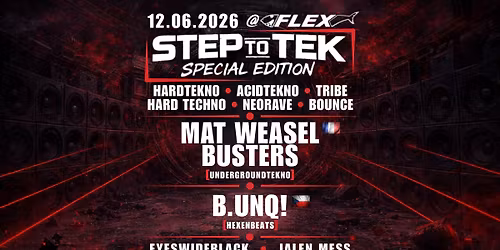 Step To Tek w\/ MAT WEASEL BUSTERS [FR], B.UNQ! [CZ] & Many More | @FLEX 