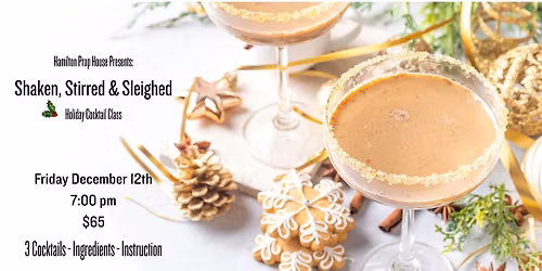 \u2744\ufe0f Shaken, Stirred & Sleighed Holiday Cocktail Class