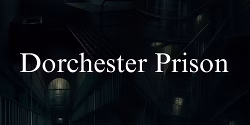 Dorchester Prison Ghost Hunt