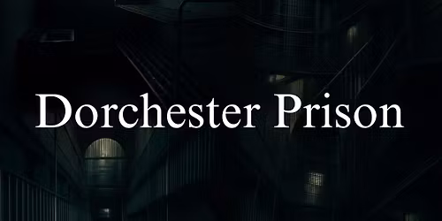 Dorchester Prison Ghost Hunt