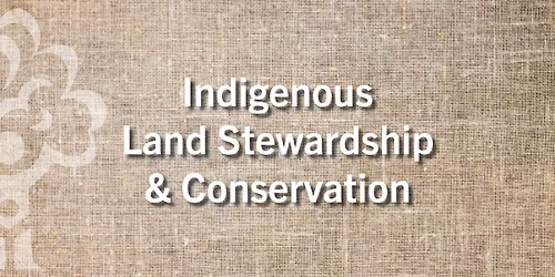 Indigenous Land Stewardship & Conversation