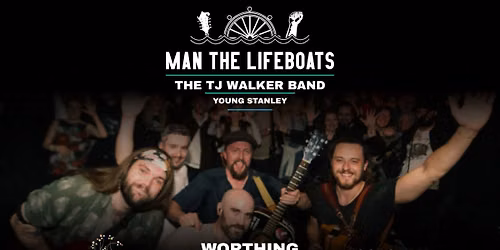 MAN THE LIFEBOATS + TJ WALKER + YOUNG STANLEY \/\/ WORTHING \/\/ 21.11.2026