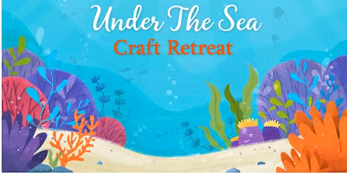Memory Makers \u201cUnder The Sea\u201d Craft Retreat