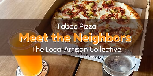 Meet the Neighbors: Taboo Pizza + The Local Artisan Collective......When Food and Fun Meet
