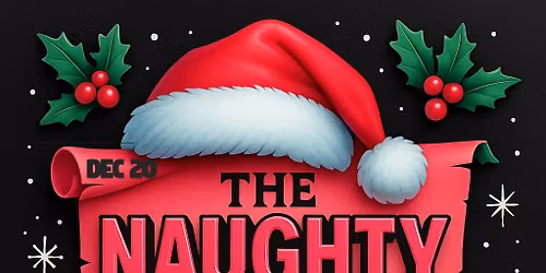 THE NAUGHTY LIST W\/ PRAYER HANDZ, DYLPRICKLE, MEZZY, DJ SHAWNESSY, ACID $ANTA