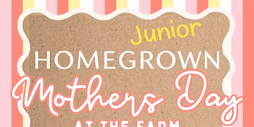 Junior Homegrown Mother\u2019s Day At The Farm