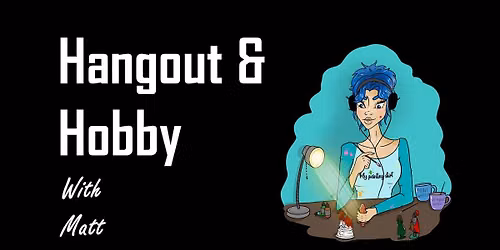Hangout & Hobby With Matt