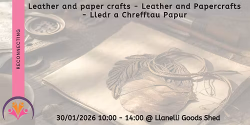 Leather and Paper crafts - Lledr a Chrefftau Papur