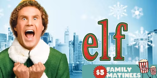 $5 Family Matinee| Elf (2003)