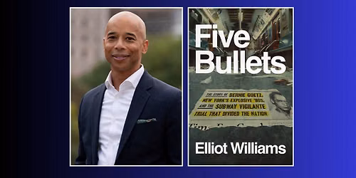 Elliot Williams: Five Bullets: The Story of Bernie Goetz, New York's Explosive '80s, and ...