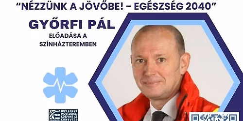 "N\u00e9zz\u00fcnk a j\u00f6v\u0151be! - Eg\u00e9szs\u00e9g 2040" - Gy\u0151rfi P\u00e1l el\u0151ad\u00e1sa az Eg\u00e9szs\u00e9gnapon