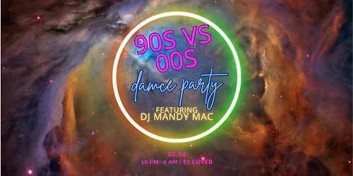 90s vs 00s Dance Party!!     $7