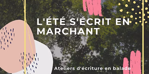 L'\u00e9t\u00e9 s'\u00e9crit en marchant : ateliers d'\u00e9criture cr\u00e9ative 