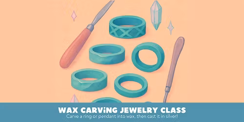 Wax Carving Jewelry Class