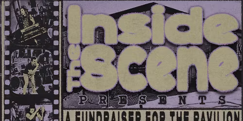 INSIDE THE SCENE PRESENTS: the 2nd Annual Fundraiser for the Pavilion