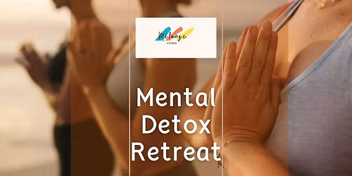 Mental Detox Retreat - A 2.5 hour mental reset
