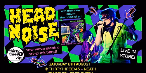 Head Noise *LIVE IN STORE* @ Thirtythree\/45 - Neath