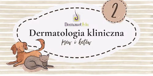 Dermatologia kliniczna ps\u00f3w i kot\u00f3w - cz. 2 trzyweekendowego spotkania dermatologicznego ze sta\u017cem