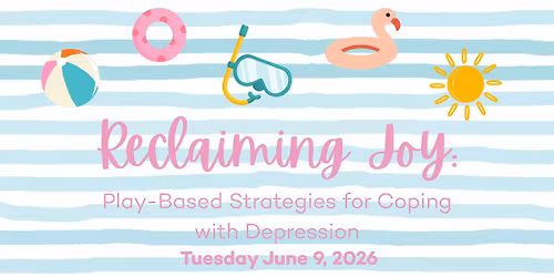 Reclaiming Joy; Play-Based Strategies for Coping with Depression