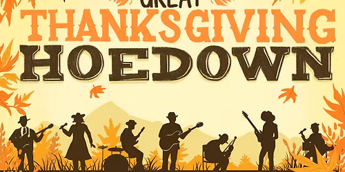 The 3rd Annual Great Thanksgiving Hoedown 