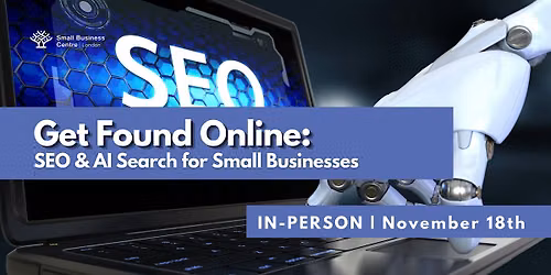 Get Found Online: SEO & AI Search for Small Businesses - November 18, 2026