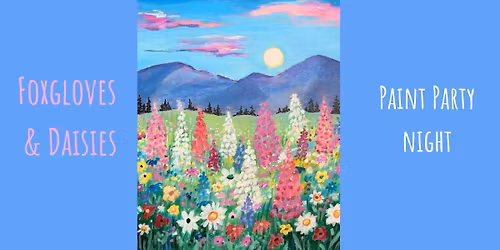 Foxgloves & Daisies - Paint & Sip Night WERRINGTON, P'boro