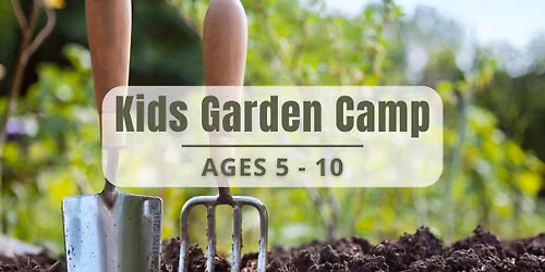 Kids Summer Garden Camp (Mon. 7\/6\/26 - Fri. 7\/10\/26) Ages 5  to 10