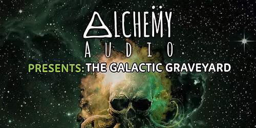 Alchemy Audio Presents... The Galactic Graveyard